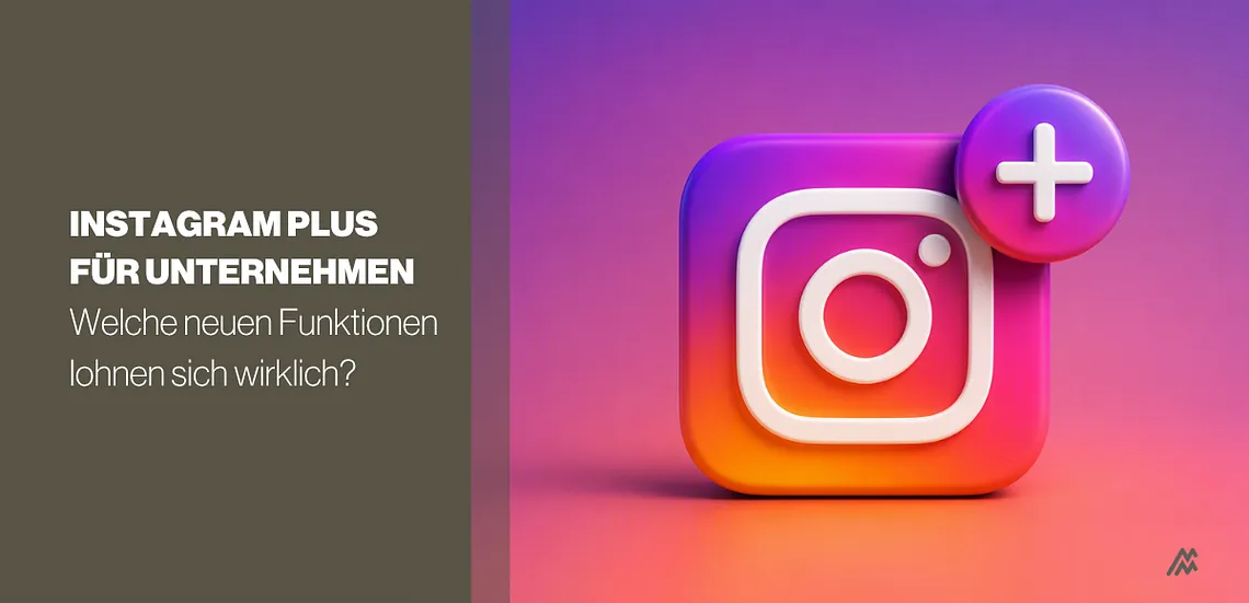 Instagram Plus für Unternehmen: Welche neuen Funktionen lohnen sich wirklich?
